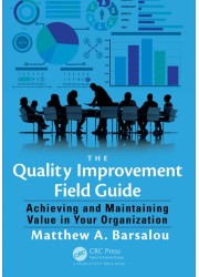 The Quality Improvement Field Guide: Achieving and Maintaining Value in Your Organization